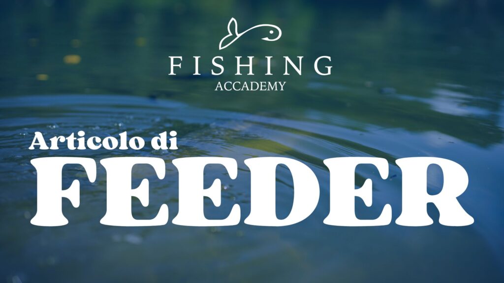 Articolo di Feeder - Fishing Accademy